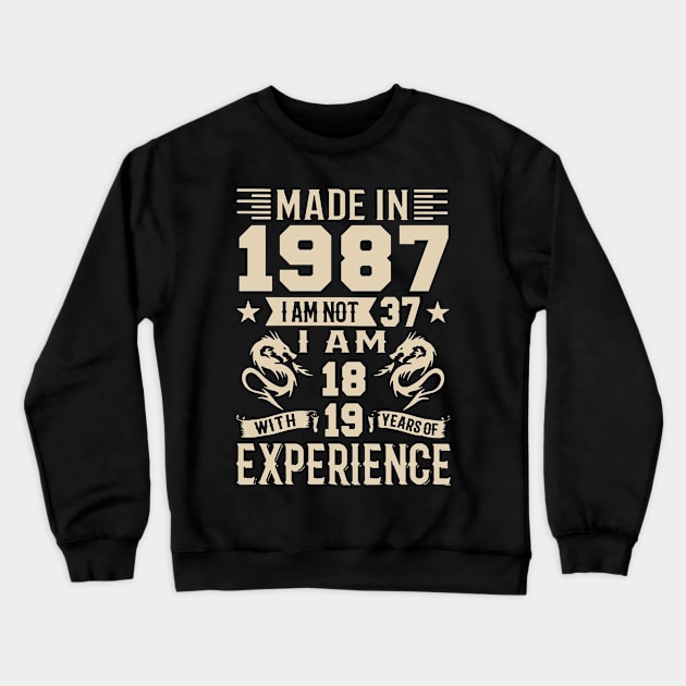 Made In 1987 I Am Not 37 I Am 18 With 19 Years Of Experience Crewneck Sweatshirt by Zaaa Amut Amut Indonesia Zaaaa